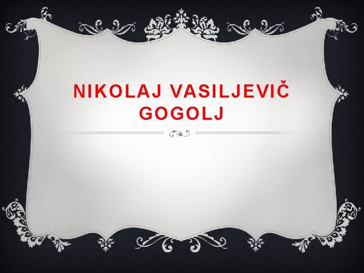 NIKOLAJ VASILJEVIČ GOGOLJ 