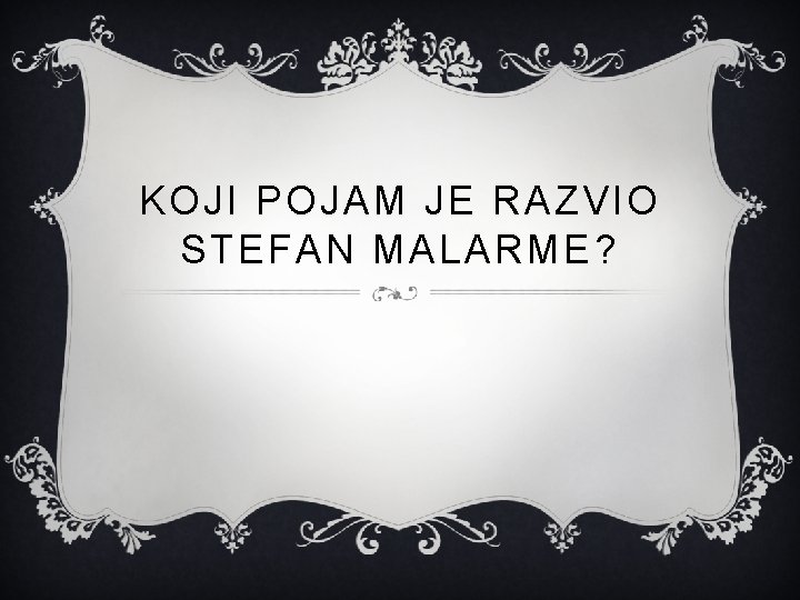 KOJI POJAM JE RAZVIO STEFAN MALARME? 