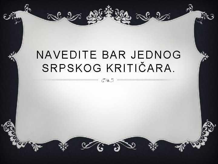 NAVEDITE BAR JEDNOG SRPSKOG KRITIČARA. 