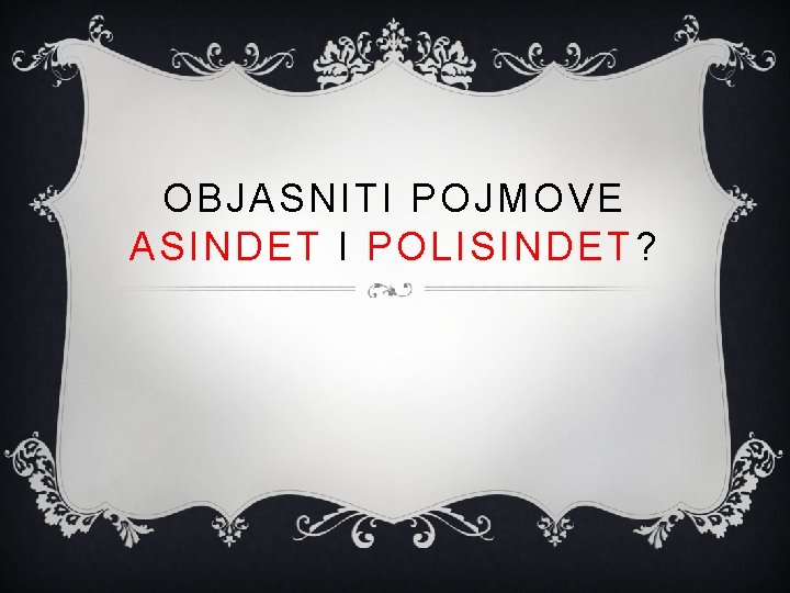 OBJASNITI POJMOVE ASINDET I POLISINDET? 