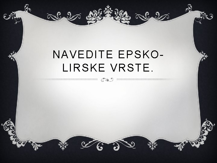 NAVEDITE EPSKOLIRSKE VRSTE. 