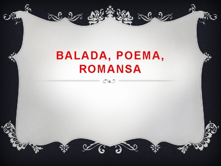 BALADA, POEMA, ROMANSA 