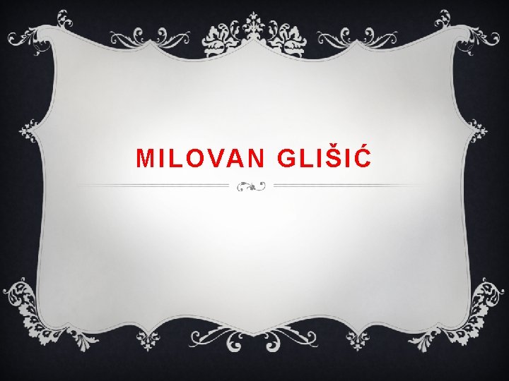 MILOVAN GLIŠIĆ 