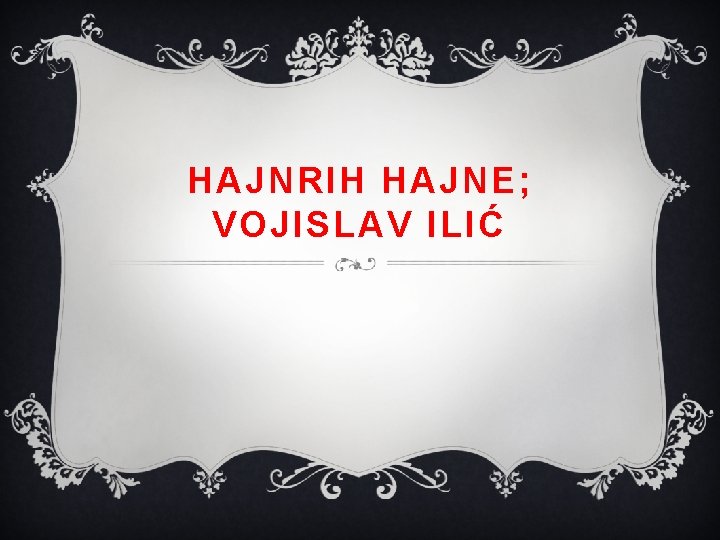 HAJNRIH HAJNE; VOJISLAV ILIĆ 