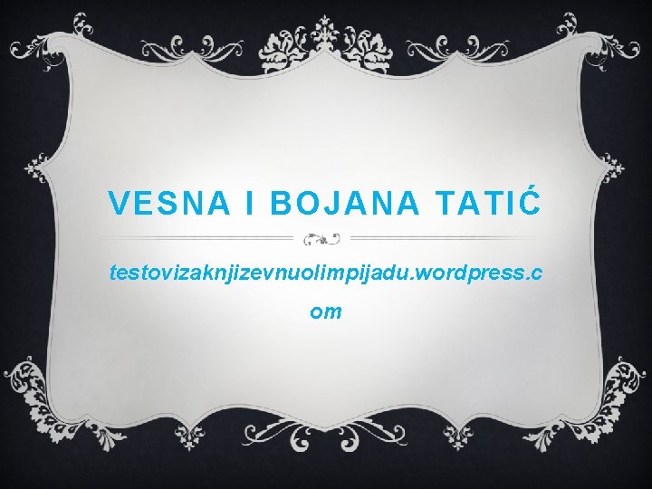 VESNA I BOJANA TATIĆ testovizaknjizevnuolimpijadu. wordpress. c om 