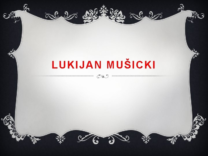 LUKIJAN MUŠICKI 