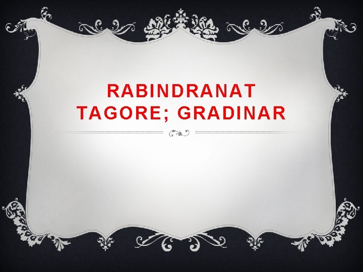 RABINDRANAT TAGORE; GRADINAR 