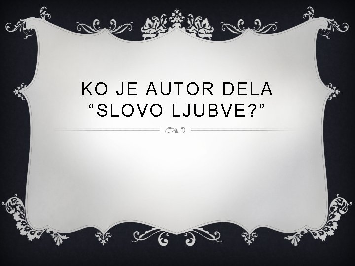 KO JE AUTOR DELA “SLOVO LJUBVE? ” 