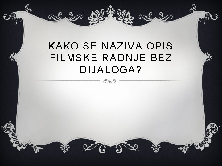 KAKO SE NAZIVA OPIS FILMSKE RADNJE BEZ DIJALOGA? 