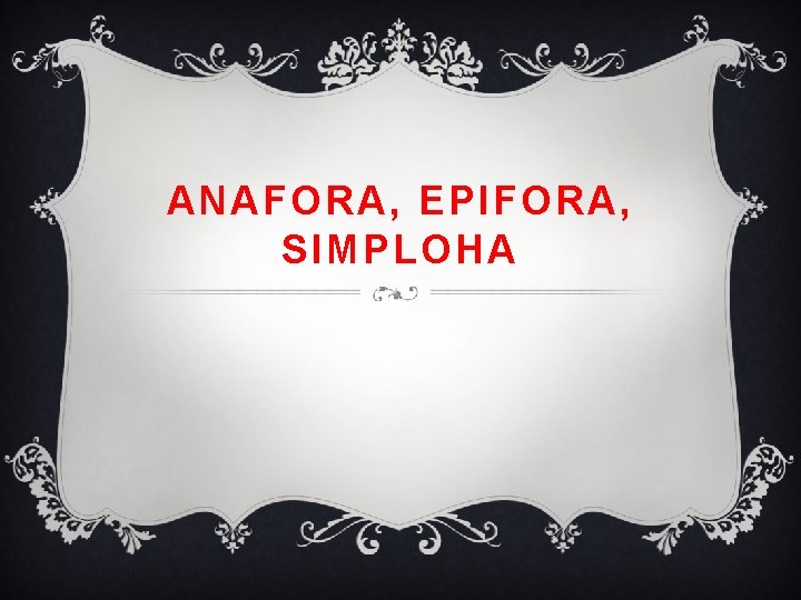ANAFORA, EPIFORA, SIMPLOHA 