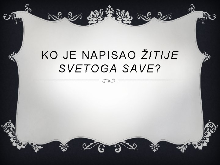 KO JE NAPISAO ŽITIJE SVETOGA SAVE? 