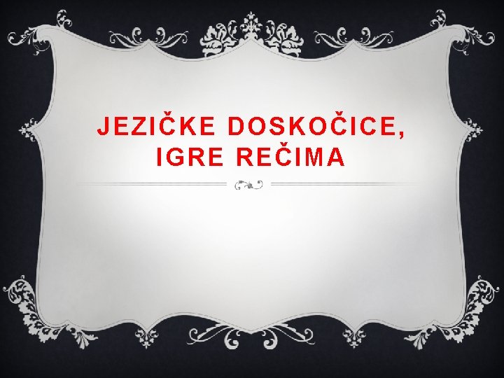 JEZIČKE DOSKOČICE, IGRE REČIMA 