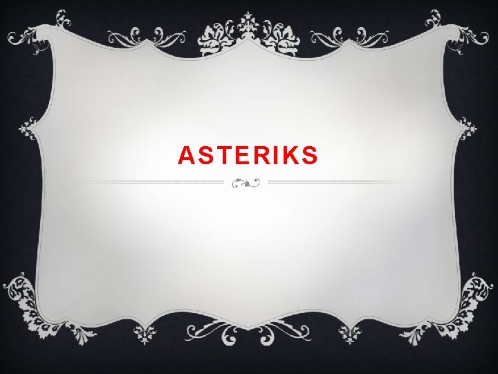 ASTERIKS 