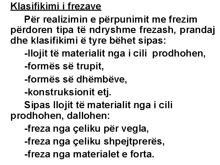 Klasifikimi i frezave Për realizimin e përpunimit me frezim përdoren tipa të ndryshme frezash,