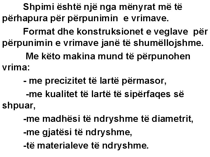 Shpimi është një nga mënyrat më të përhapura përpunimin e vrimave. Format dhe konstruksionet