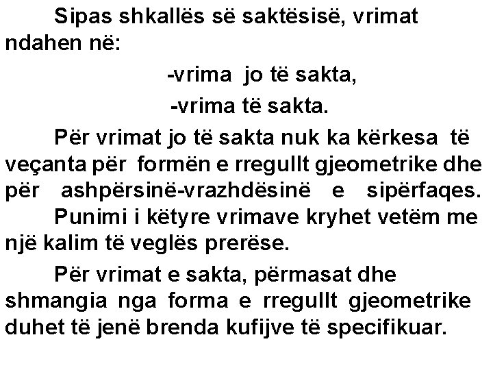 Sipas shkallës së saktësisë, vrimat ndahen në: -vrima jo të sakta, -vrima të sakta.