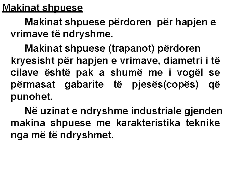 Makinat shpuese përdoren për hapjen e vrimave të ndryshme. Makinat shpuese (trapanot) përdoren kryesisht