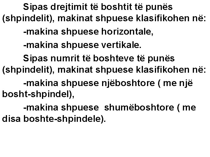 Sipas drejtimit të boshtit të punës (shpindelit), makinat shpuese klasifikohen në: -makina shpuese horizontale,