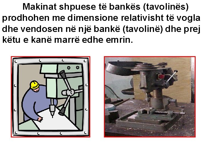 Makinat shpuese të bankës (tavolinës) prodhohen me dimensione relativisht të vogla dhe vendosen në