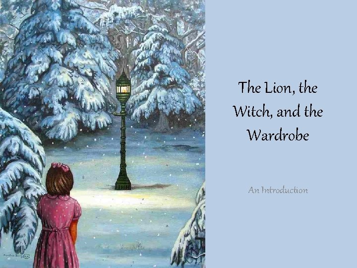 The Lion, the Witch, and the Wardrobe An Introduction 