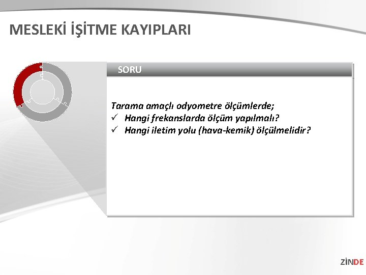 MESLEKİ İŞİTME KAYIPLARI SORU Tarama amaçlı odyometre ölçümlerde; ü Hangi frekanslarda ölçüm yapılmalı? ü