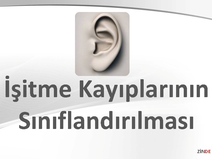 İşitme Kayıplarının Sınıflandırılması ZİNDE 