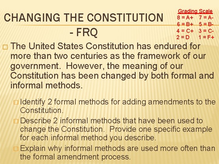 CHANGING THE CONSTITUTION - FRQ Grading Scale 8 = A+ 7 = A 6 CHANGING THE CONSTITUTION - FRQ Grading Scale 8 = A+ 7 = A 6