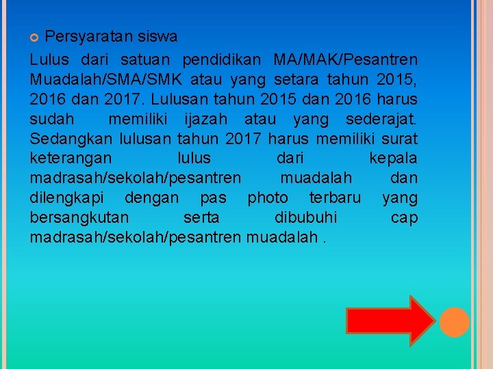 Persyaratan siswa Lulus dari satuan pendidikan MA/MAK/Pesantren Muadalah/SMA/SMK atau yang setara tahun 2015, 2016