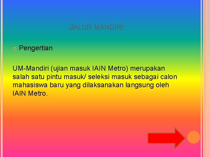 JALUR MANDIRI Pengertian UM-Mandiri (ujian masuk IAIN Metro) merupakan salah satu pintu masuk/ seleksi