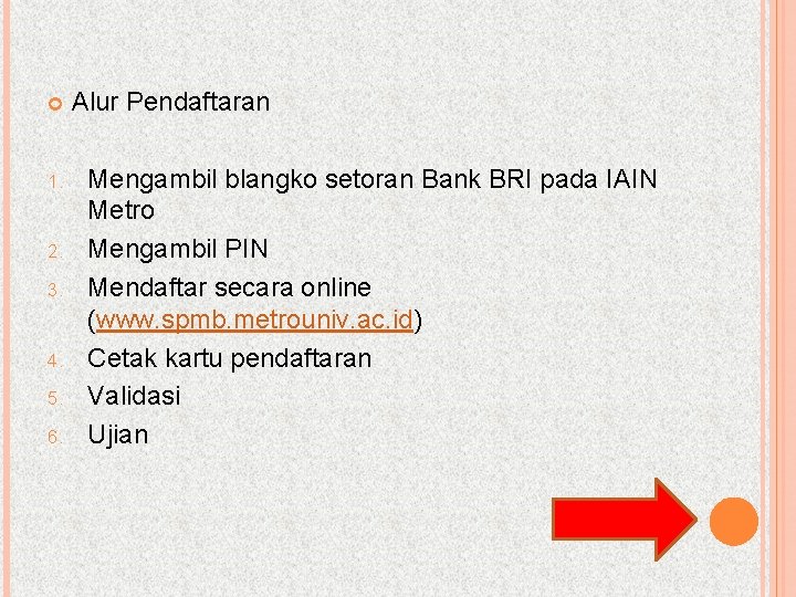  1. 2. 3. 4. 5. 6. Alur Pendaftaran Mengambil blangko setoran Bank BRI