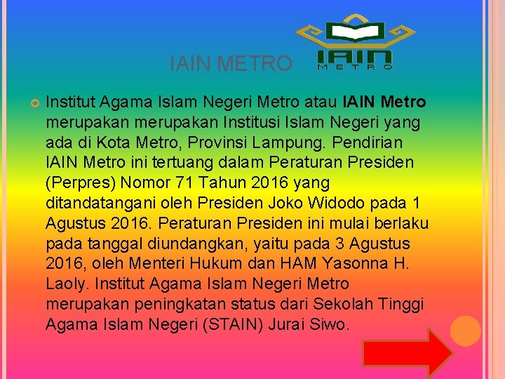 IAIN METRO Institut Agama Islam Negeri Metro atau IAIN Metro merupakan Institusi Islam Negeri