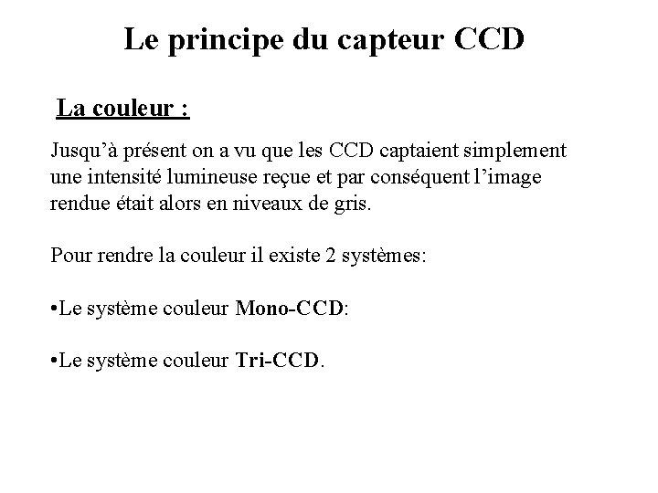 Le principe du capteur CCD La couleur : Jusqu’à présent on a vu que