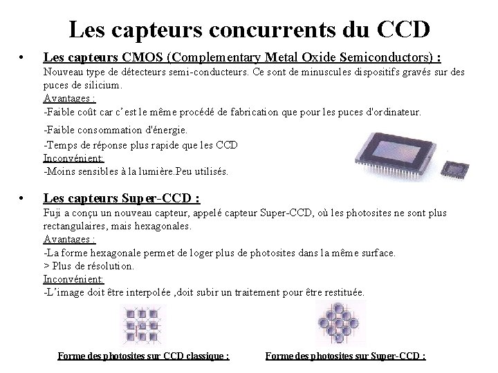 Les capteurs concurrents du CCD • Les capteurs CMOS (Complementary Metal Oxide Semiconductors) :