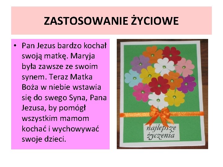 ZASTOSOWANIE ŻYCIOWE • Pan Jezus bardzo kochał swoją matkę. Maryja była zawsze ze swoim ZASTOSOWANIE ŻYCIOWE • Pan Jezus bardzo kochał swoją matkę. Maryja była zawsze ze swoim
