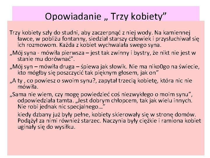 Opowiadanie „ Trzy kobiety” Trzy kobiety szły do studni, aby zaczerpnąć z niej wody. Opowiadanie „ Trzy kobiety” Trzy kobiety szły do studni, aby zaczerpnąć z niej wody.