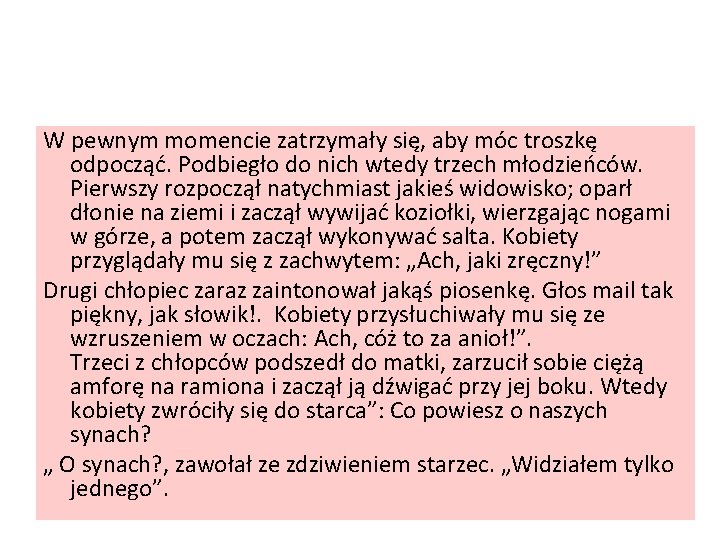 W pewnym momencie zatrzymały się, aby móc troszkę odpocząć. Podbiegło do nich wtedy trzech W pewnym momencie zatrzymały się, aby móc troszkę odpocząć. Podbiegło do nich wtedy trzech