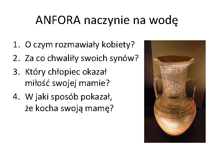 ANFORA naczynie na wodę 1. O czym rozmawiały kobiety? 2. Za co chwaliły swoich ANFORA naczynie na wodę 1. O czym rozmawiały kobiety? 2. Za co chwaliły swoich