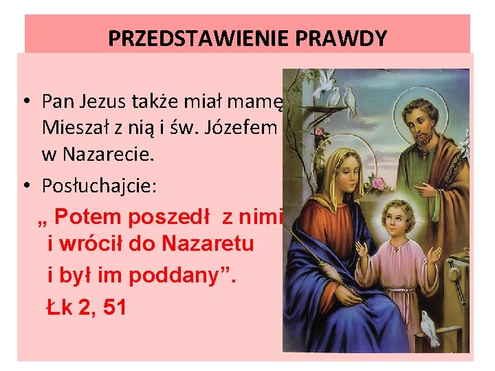 PRZEDSTAWIENIE PRAWDY • Pan Jezus także miał mamę. Mieszał z nią i św. Józefem PRZEDSTAWIENIE PRAWDY • Pan Jezus także miał mamę. Mieszał z nią i św. Józefem