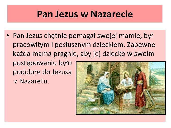 Pan Jezus w Nazarecie • Pan Jezus chętnie pomagał swojej mamie, był pracowitym i Pan Jezus w Nazarecie • Pan Jezus chętnie pomagał swojej mamie, był pracowitym i