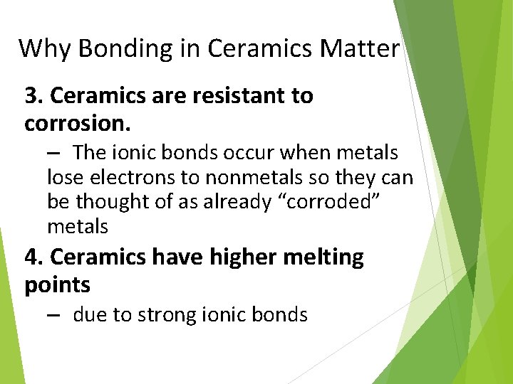 Why Bonding in Ceramics Matter 3. Ceramics are resistant to corrosion. – The ionic