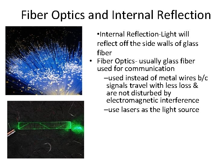 Fiber Optics and Internal Reflection • Internal Reflection-Light will reflect off the side walls