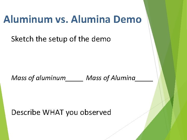 Aluminum vs. Alumina Demo Sketch the setup of the demo Mass of aluminum_____ Mass