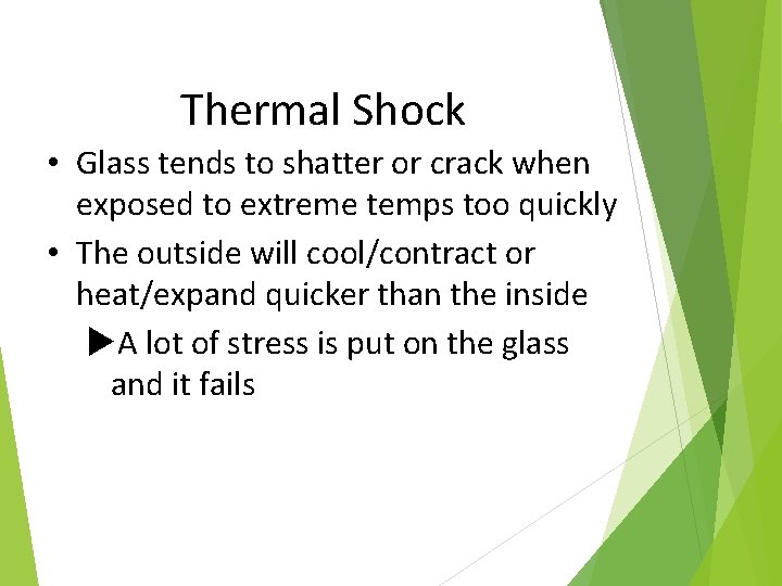 Thermal Shock • Glass tends to shatter or crack when exposed to extreme temps