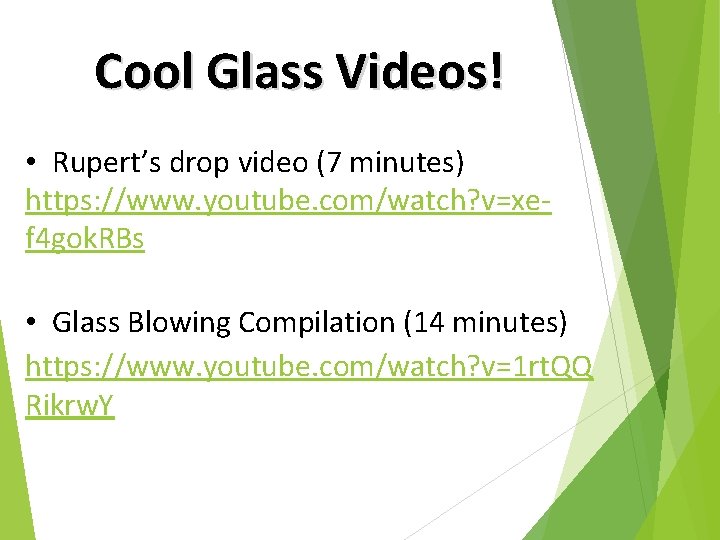 Cool Glass Videos! • Rupert’s drop video (7 minutes) https: //www. youtube. com/watch? v=xef