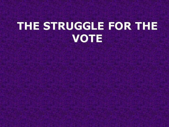 THE STRUGGLE FOR THE VOTE 