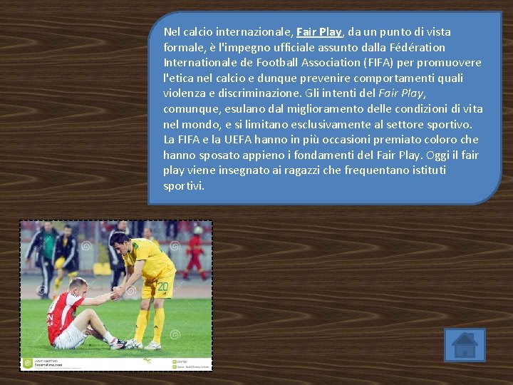 Nel calcio internazionale, Fair Play, da un punto di vista formale, è l'impegno ufficiale