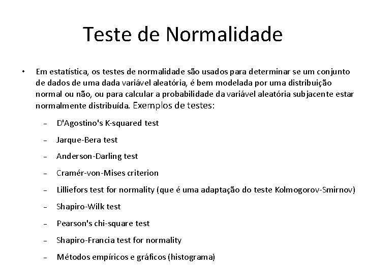 Teste de Normalidade • Em estatística, os testes de normalidade são usados para determinar