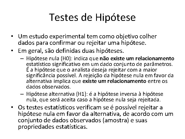 Testes de Hipótese • Um estudo experimental tem como objetivo colher dados para confirmar