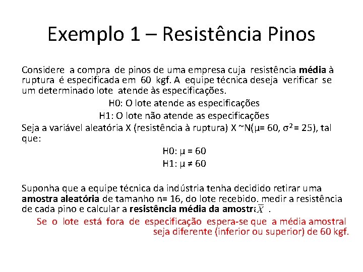 Exemplo 1 – Resistência Pinos Considere a compra de pinos de uma empresa cuja