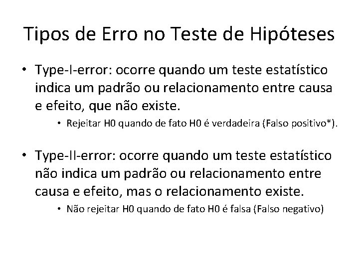 Tipos de Erro no Teste de Hipóteses • Type-I-error: ocorre quando um teste estatístico